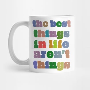 The Best Things In Life Aren't Things Mug